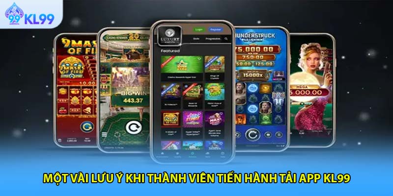 Một vài lưu ý khi thành viên tiến hành tải app KL99